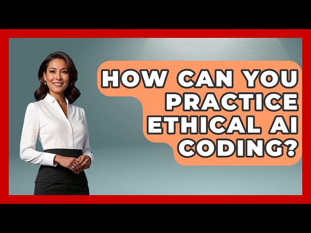 How Can You Practice Ethical AI Coding? - Learning To Code With AI