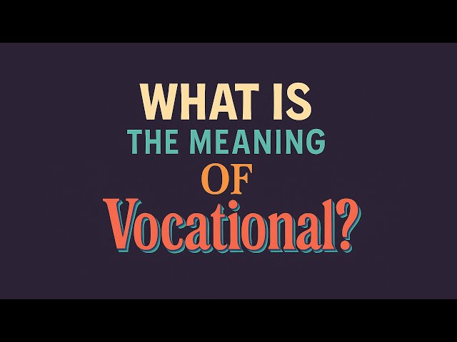 What is the meaning of Vocational?