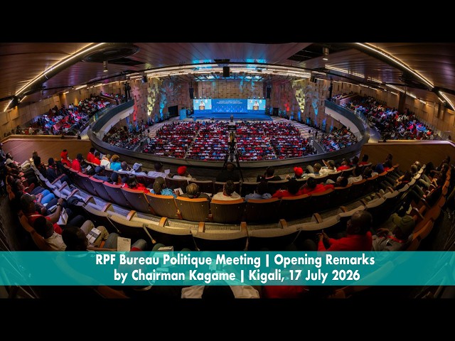 RPF Bureau Politique Meeting | Opening Remarks by Chairman Kagame | Kigali, 17 July 2026