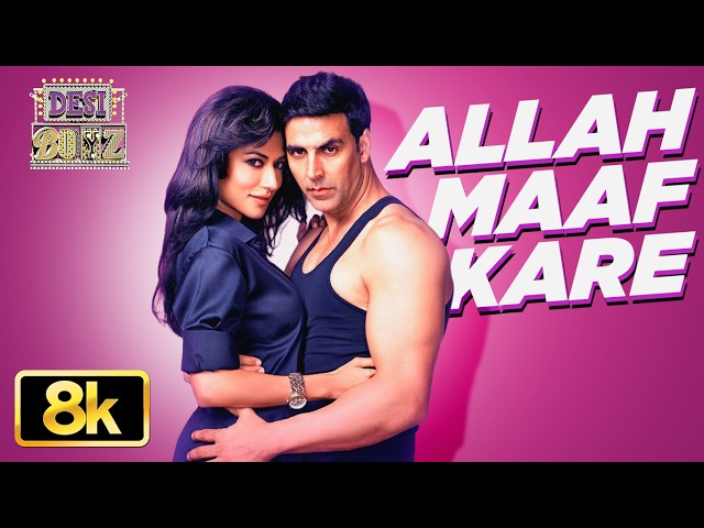 Allah Maaf Kare 8K Full Song | Desi Boyz | Akshay Kumar, Chitrangada | Pritam | Sonu Nigam, Shilpa R