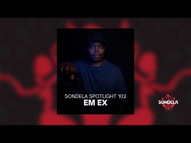 Sondela Spotlight 102 - Em Ex | Afro-House / Afrotech Mix