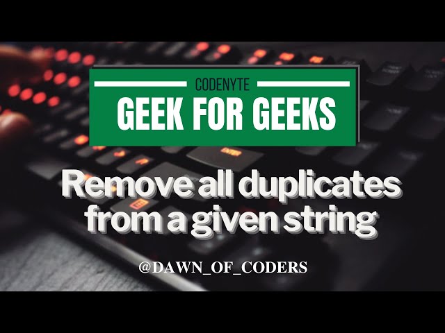 Day-16 GFG (Remove all duplicates from a given string)