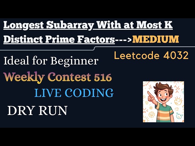 Longest Subarray With at Most K Distinct Prime Factors | LeetCode 4032 | Dry Run| Weekly Contest 516