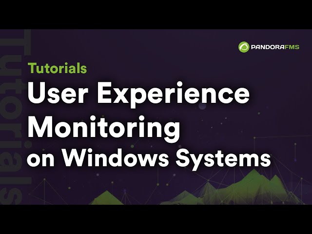 User Experience Monitoring on Windows Systems