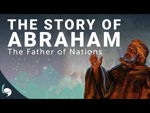 The Complete Story of Abraham: The Father of Nations