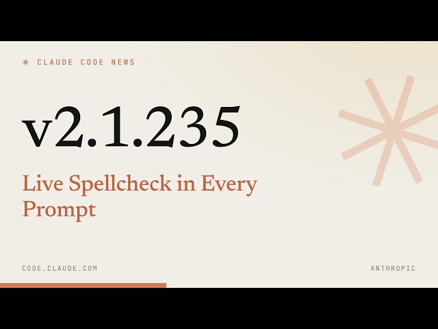 Claude Code 2.1.235 — Live Spellcheck in Every Prompt