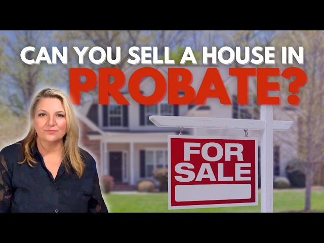 Can a House Be Sold While in Probate? What You Must Know!