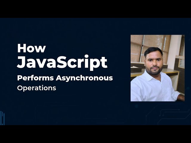अगर अभी तक आपको समझ नहीं आया कि JavaScript Asynchronous Operations कैसे perform करती है