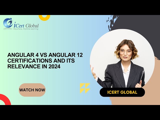 Angular 4 vs Angular 12 Is Certification Still Relevant in 2024 | iCert Global