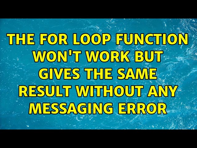 The For loop function won't work but gives the same result without any messaging error