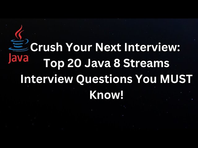 Crush Your Next Interview: Top 20 Java 8 Streams Interview Questions You MUST Know!