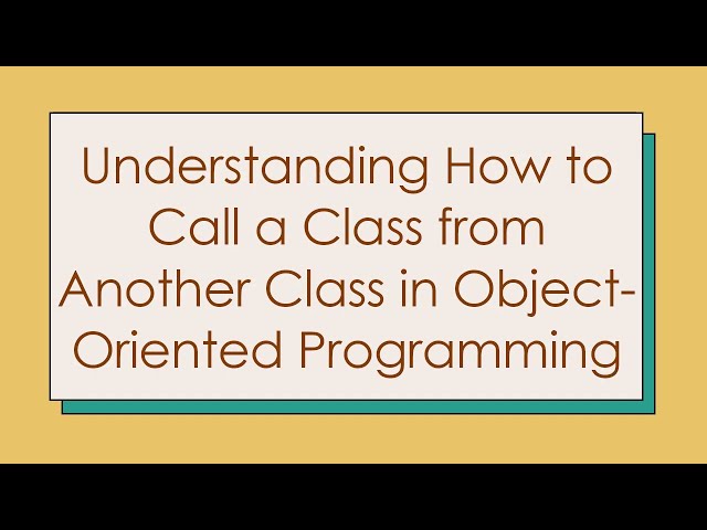 Understanding How to Call a Class from Another Class in Object-Oriented Programming