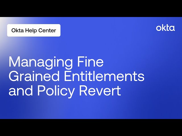Managing Fine Grained Entitlements and Policy Revert | Okta Support