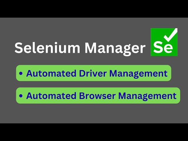 Selenium Manager - Automated Driver and Automated Browser Management