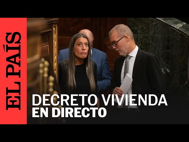 Así ha sido la votación de los reales decretos en materia de vivienda | EL PAÍS