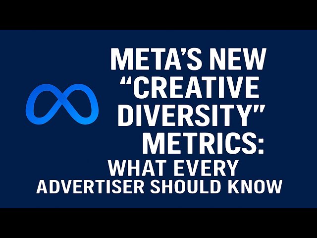 Meta’s New “Creative Diversity” Metrics  What Every Advertiser Should Know