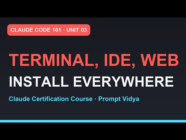 Claude Code 101: Install It Everywhere — Terminal to IDE to Web | Claude Certification | Unit 03