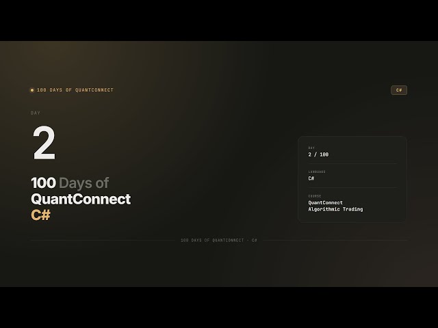 Day 2 — Building a Trading Algorithm | 100 Days of QuantConnect CSharp
