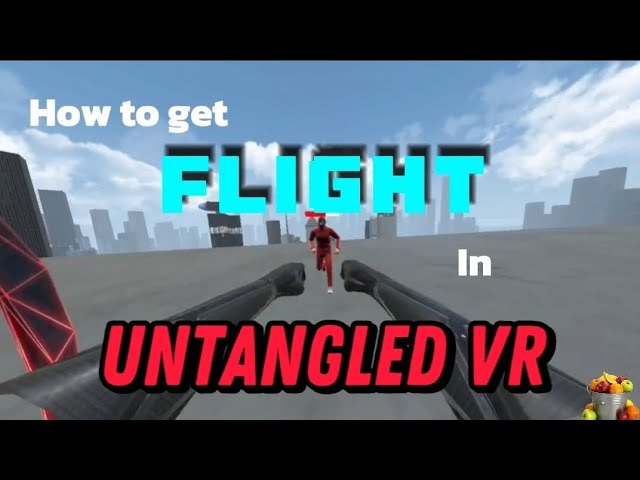 How to unlock FLIGHT and fly like INVINCIBLE  in UNTANGLED VR | FruitBucketVR | (OLD/OUTDATED)