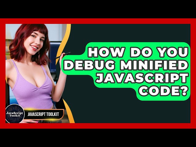 How Do You Debug Minified JavaScript Code? - JavaScript Toolkit