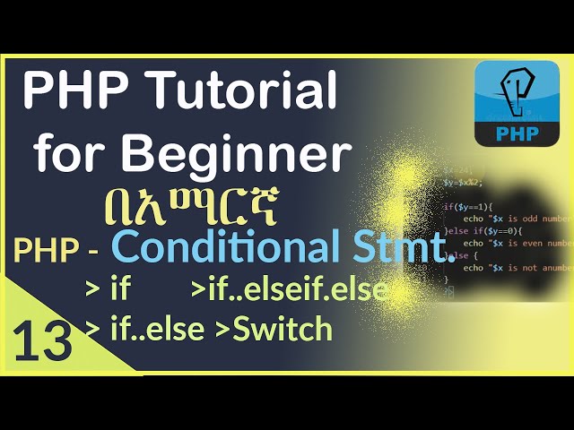 13: PHP Conditional Statement. If, If..else, if..else if..else, Switch.| PHP tutorial in Amharic.