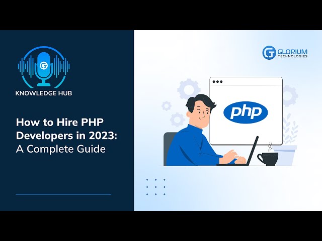 How to Hire PHP Developers in 2023: A Complete Guide