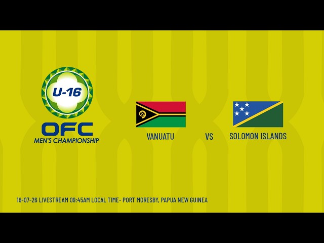 LIVE | OFC U-16 Men's Championship 2026 | Vanuatu vs Solomon Islands
