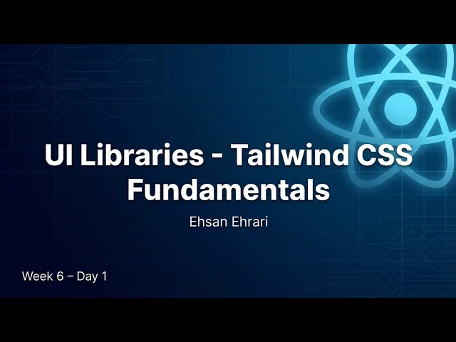 Week 6 - Day 1. UI Libraries Tailwind CSS Fundamentals