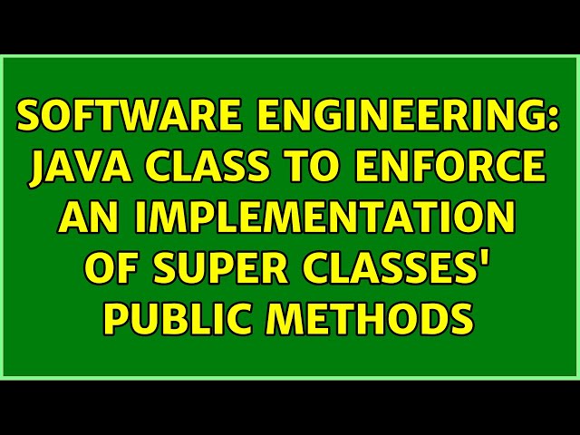 Software Engineering: Java class to enforce an implementation of super classes' public methods