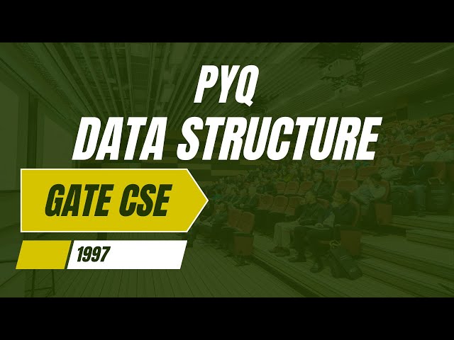PYQ - GATE CSE (DATA STRUCTURE) 1997