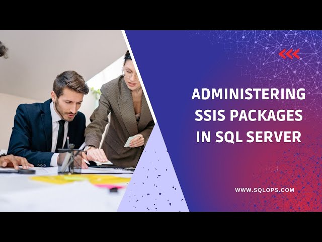 Administering SSIS Packages in SQL Server || Learn the Basics