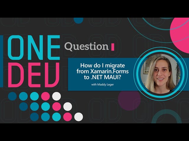 How do I migrate from Xamarin.Forms to .NET MAUI? | One Dev Question
