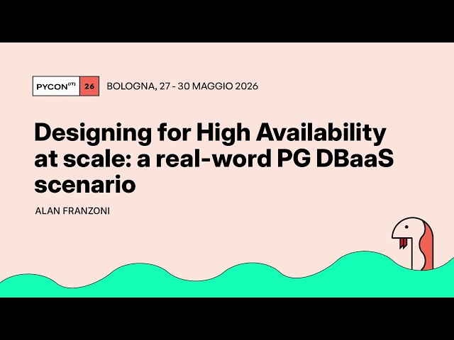 Designing for High Availability at scale: a real-word PG DBaaS scenario - Alan Franzoni