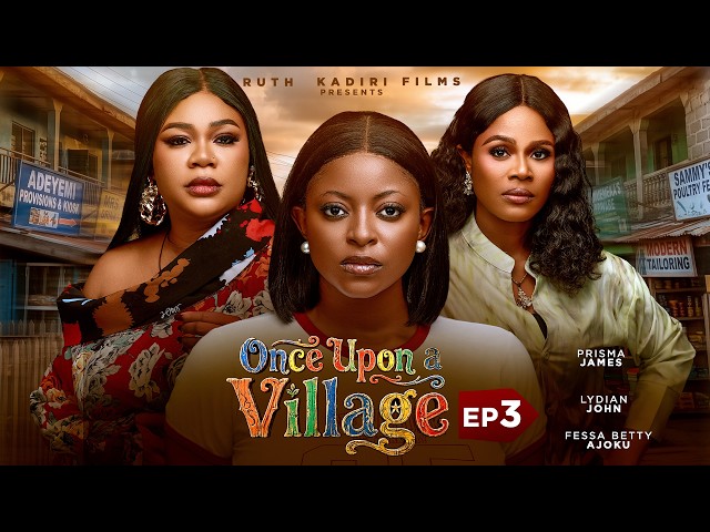 ONCE  UPON A VILLAGE 3 - DEZA THE GREAT, PRISMA JAMES, FESSA AJOKU, ANNABEL APARA