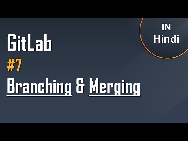 #7 GitLab Tutorial in Hindi | Branching & Merging | Easy Explanation