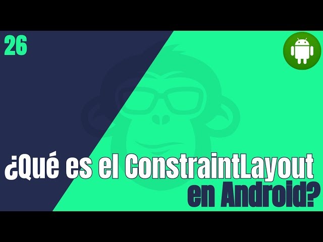 26. Que es el ConstraintLayout