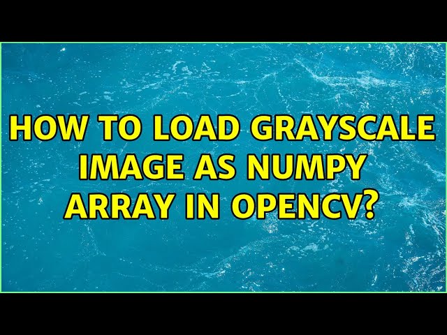 How to load grayscale image as numpy array in openCV?