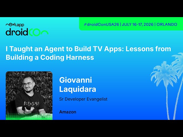 I Taught an Agent to Build TV Apps: Lessons from Building a Coding H… - Giovanni | droidcon USA 2026