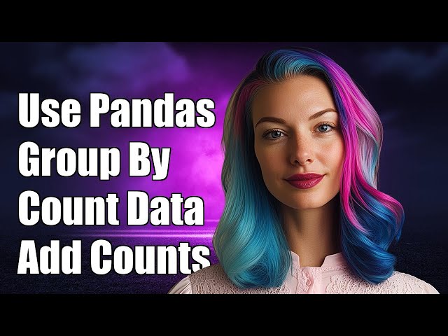 How to Use Pandas Group By to Count and Add Counts to Original DataFrame