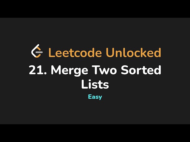 21. Merge Two Sorted Lists | Leetcode Unlocked - Python