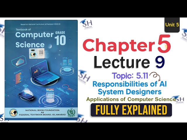 Class 10 Computer Science – Chapter 5 Lecture 2 | Topic 5.11 Responsibilities of AI System Designers
