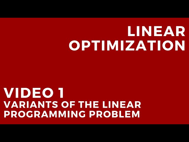 Linear Optimization - Video 1: Variants of the linear programming problem