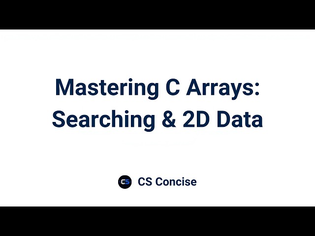 13 | Mastering C Arrays: Searching & 2D Data | Programming Fundamentals