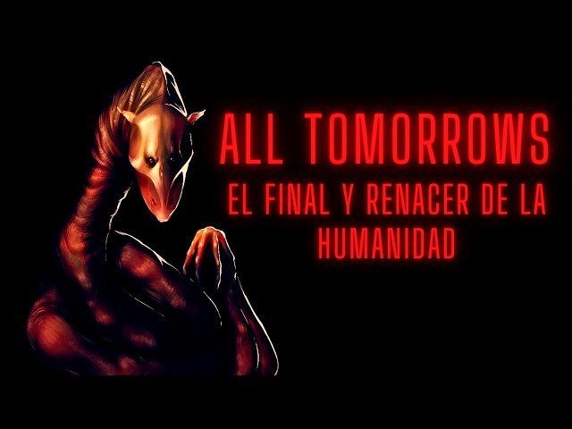 ALL TOMORROWS: The end and rebirth of humanity