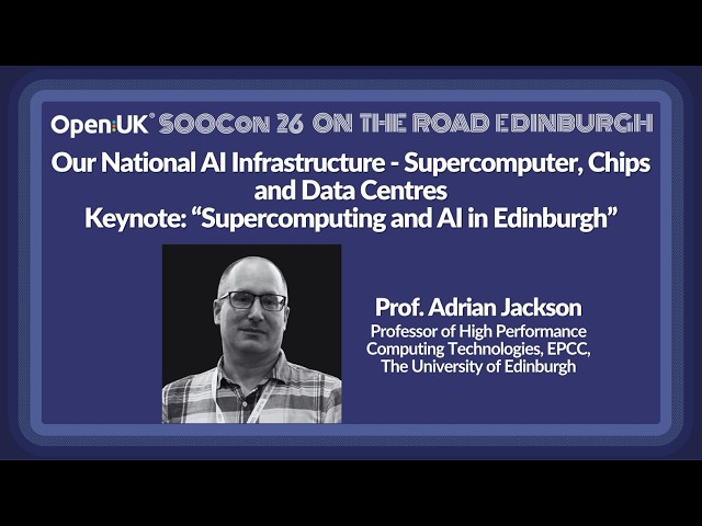 Keynote: "Supercomputing and AI in Edinburgh" Professor Adrian Jackson, EPCC