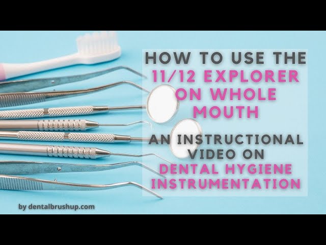 How to Use the 11/12 Explorer on Whole Mouth