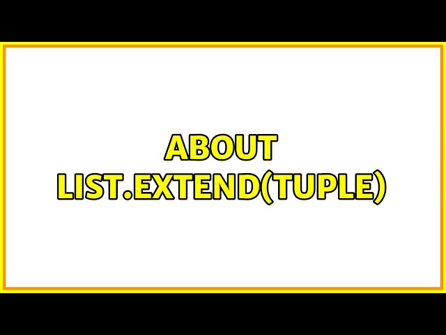 About list.extend(tuple) (3 Solutions!!)