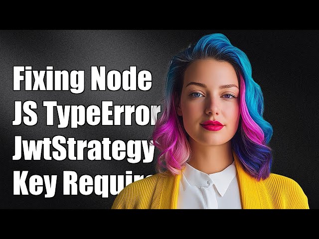 Fixing NodeJS TypeError: 'JwtStrategy requires a secret or key' Explained