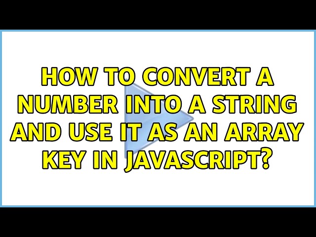 How to convert a number into a string and use it as an array key in Javascript?