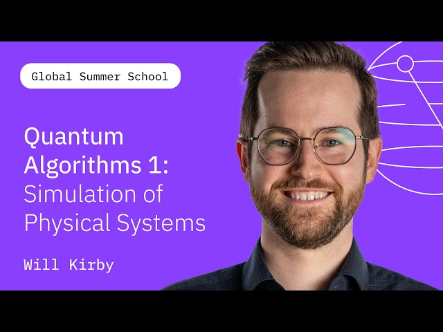 Quantum Algorithms Pt.1 Simulation of Physical Systems | Will Kirby | QGSS26